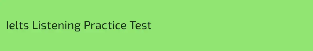Ielts Listening Practice Test